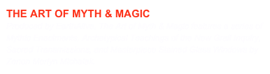 THE ART OF MYTH & MAGIC Produced by EarthAlive, The Art of Myth & Magic features a series of Mythic Enactments, Archetypical Teachings of the New Grail Inquiry, Sacred Transmissions, and Masterpiece Stained Glass Windows by Zenon Merlyn Michalak.